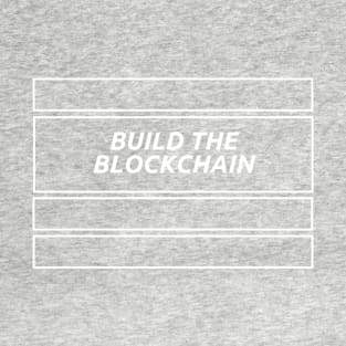 Forget the wall, build the blockchain! T-Shirt